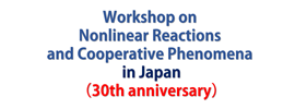 Workshop on Nonlinear Reactions and Cooperative Phenomena (NRCP) in Japan